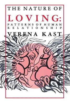 Nature of Loving: Patterns of Human Relationship by Kast, Verena