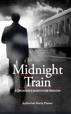 Midnight Train: A Croatian's Search for Freedom by Pinner, Katherine Maria