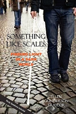 Something Like Scales - Finding Light in a Dark World by Traylor, Ellen Gunderson