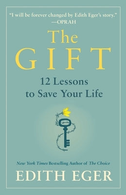 The Gift: 12 Lessons to Save Your Life by Eger, Edith Eva