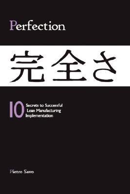 PERFECTION - 10 Secrets to Successful Lean Manufacturing Implementation by Savo M. a. S., Pietro