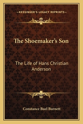 The Shoemaker's Son: The Life of Hans Christian Anderson by Burnett, Constance Buel