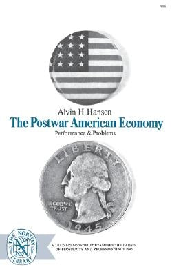 The Postwar American Economy: Performance and Problems by Hansen, Alvin H.