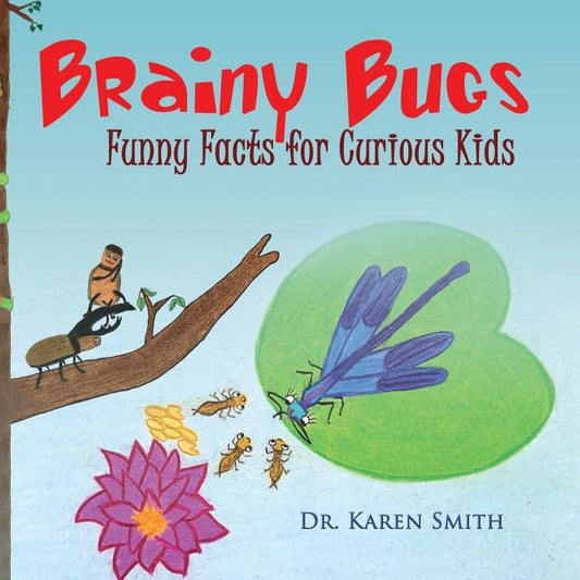 Brainy Bugs: Funny Facts for Curious Kids by Smith, Karen Louise