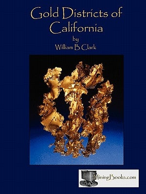 Gold Districts of California by Clark, William B.