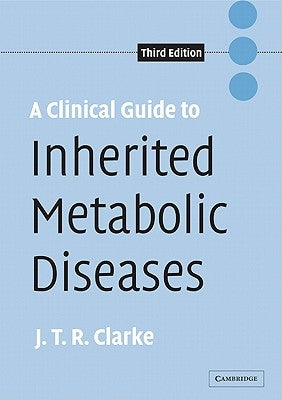 A Clinical Guide to Inherited Metabolic Diseases by Clarke, Joe T. R.