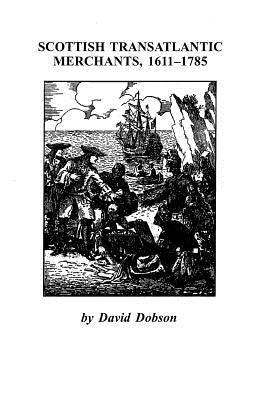 Scottish Transatlantic Merchants, 1611-1785 by Dobson, David