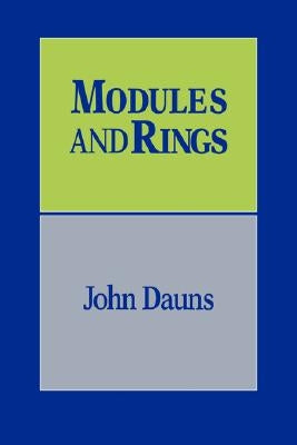 Modules and Rings by Dauns, John