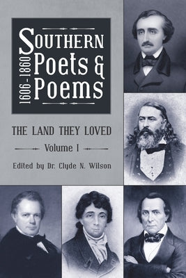 Southern Poets and Poems, 1606 -1860: The Land They Loved Volume 1 by Wilson, Clyde N.