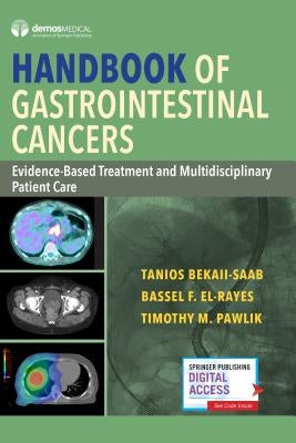 Handbook of Gastrointestinal Cancers: Evidence-Based Treatment and Multidisciplinary Patient Care by Bekaii-Saab, Tanios