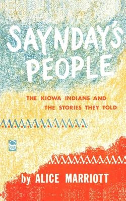 Saynday's People: The Kiowa Indians and the Stories They Told by Marriott, Alice