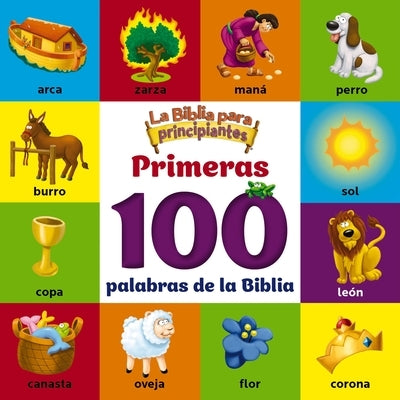 La Biblia Para Principiantes, Primeras 100 Palabras de la Biblia by The Beginner's Bible