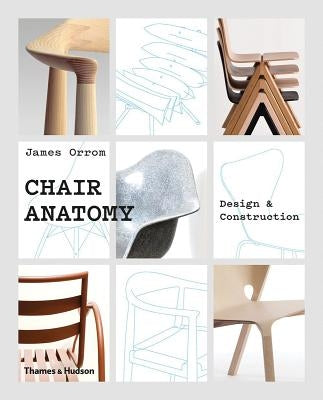 Chair Anatomy: Design and Construction by Orrom, James