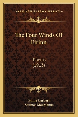 The Four Winds Of Eirinn: Poems (1913) by Carbery, Ethna