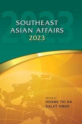 Southeast Asian Affairs 2023 by Ha, Hoang Thi