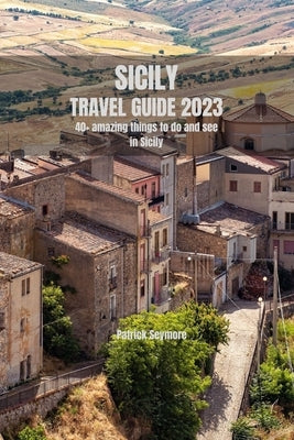 Sicily Travel Guide 2023: Sicily Through the Seasons: A 2023 Travel Guide for Every Time of Year by Seymore, Patrick