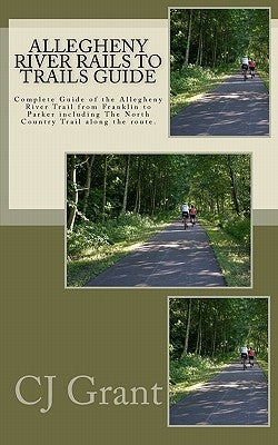 Allegheny River Rails to Trails Guide: Allegheny River Trail from Franklin to Parker by Whyte, Nancy