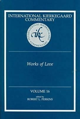 International Kierkegaard Commentaty Volume 16: Works of Love by Perkins, Robert L.