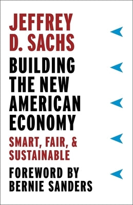 Building the New American Economy: Smart, Fair, and Sustainable by Sachs, Jeffrey D.