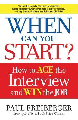 When Can You Start?: How to Ace the Interview and Win the Job by Freiberger, Paul