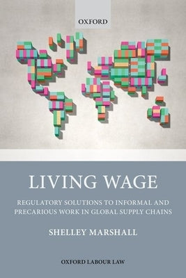 Living Wage: Regulatory Solutions to Informal and Precarious Work in Global Supply Chains by Marshall, Shelley