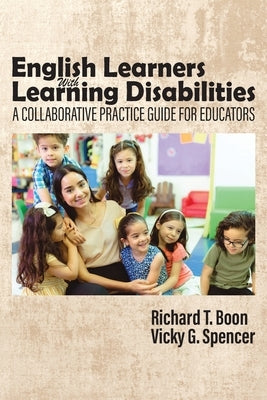 English Learners with Learning Disabilities: A Collaborative Practice Guide for Educators by Boon, Richard T.