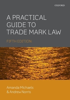 A Practical Guide to Trade Mark Law by Michaels, Amanda