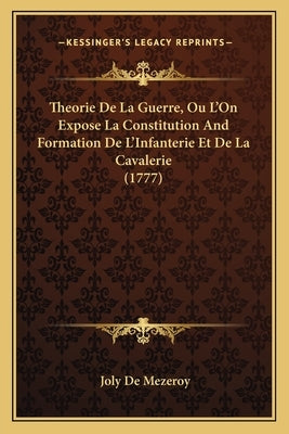 Theorie De La Guerre, Ou L'On Expose La Constitution And Formation De L'Infanterie Et De La Cavalerie (1777) by Mezeroy, Joly De