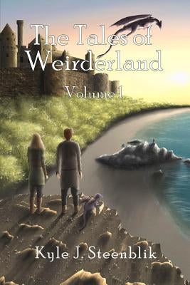 The Tales of Weirderland: Volume 1 by Steenblik, Kyle J.