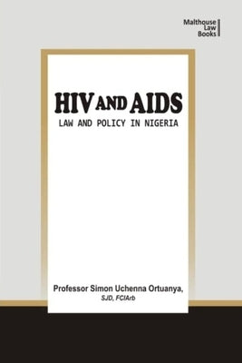 HIV and AIDS: Law and Policy in Nigeria by Ortuanya, Simon Uchenna