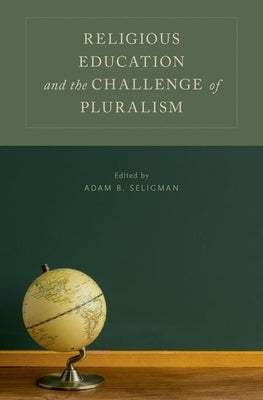 Religious Education and the Challenge of Pluralism by Seligman, Adam B.