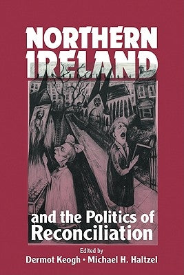 Northern Ireland and the Politics of Reconciliation by Keogh, Dermot