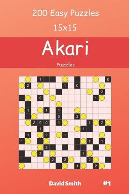 Akari Puzzles - 200 Easy Puzzles 15x15 vol.1 by Smith, David