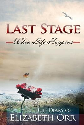 Last Stage: When Life Happens by Orr, Elizabeth