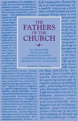 The Happy Life; Answer to Sceptics; Divine Providence and the Problem of Evil, Soliloquies by Augustine, St