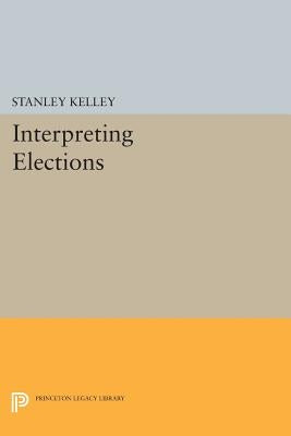 Interpreting Elections by Kelley, Stanley
