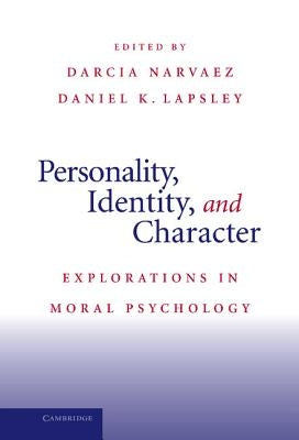 Personality, Identity, and Character: Explorations in Moral Psychology by Narvaez, Darcia