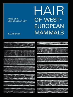 Hair of West European Mammals: Atlas and Identification Key by Teerink, B. J.