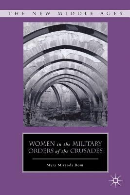 Women in the Military Orders of the Crusades by Bom, M.