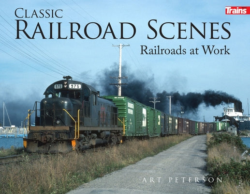 Classic Railroad Scenes: Railroads at Work Hard Cover by Peterson, Art