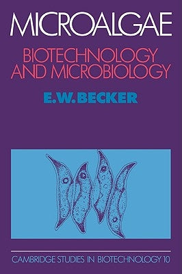 Microalgae: Biotechnology and Microbiology by Becker, E. W.
