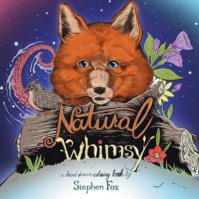 Natural Whimsy: A Hand-drawn Coloring Book by Stephen Fox by Fox, Stephen L.