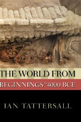 The World from Beginnings to 4000 BCE by Tattersall, Ian