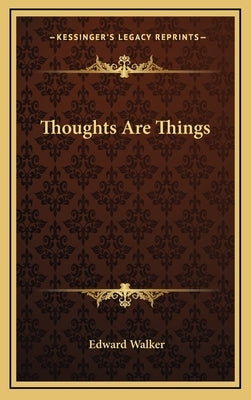 Thoughts Are Things by Walker, Edward
