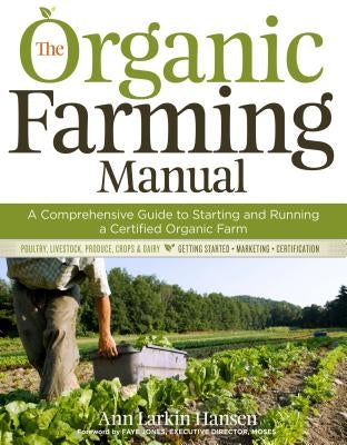 The Organic Farming Manual: A Comprehensive Guide to Starting and Running a Certified Organic Farm by Hansen, Ann Larkin