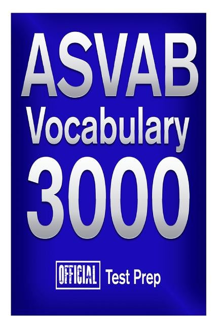 Official ASVAB Vocabulary 3000: Become a True Master of ASVAB Vocabulary! by Content Team, Official Test Prep