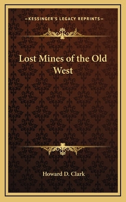 Lost Mines of the Old West by Clark, Howard D.