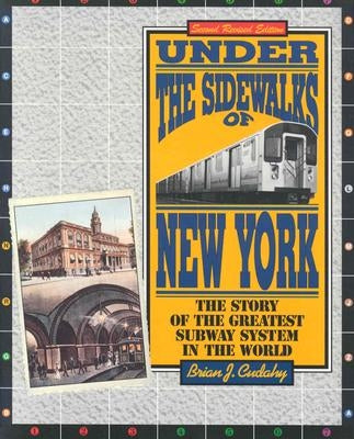 Under the Sidewalks of New York: The Story of the Greatest Subway System in the World by Cudahy, Brian J.