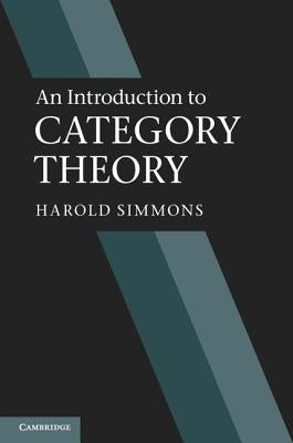 An Introduction to Category Theory by Simmons, Harold
