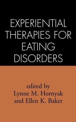 Experiential Therapies for Eating Disorders by Hornyak, Lynne M.